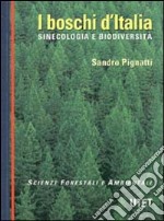 I boschi d'Italia. Sinecologia e biodiversità libro