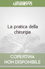 La pratica della chirurgia libro