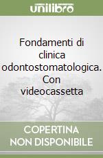 Fondamenti di clinica odontostomatologica. Con videocassetta libro