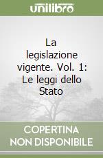 La legislazione vigente. Vol. 1: Le leggi dello Stato libro