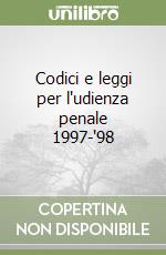 Codici e leggi per l'udienza penale 1997-'98 libro