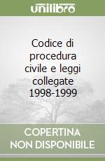 Codice di procedura civile e leggi collegate 1998-1999 libro