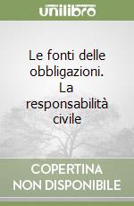 Le fonti delle obbligazioni. La responsabilità civile libro