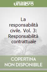 La responsabilità civile. Vol. 3: Responsabilità contrattuale libro