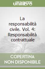 La responsabilità civile. Vol. 4: Responsabilità contrattuale libro