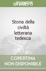 Storia della civiltà letteraria tedesca libro