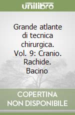 Grande atlante di tecnica chirurgica. Vol. 9: Cranio. Rachide. Bacino libro