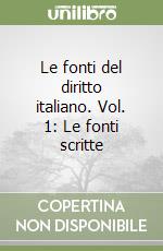 Le fonti del diritto italiano. Vol. 1: Le fonti scritte