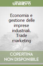 Economia e gestione delle imprese industriali. Trade marketing