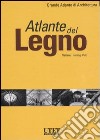 Atlante del legno. Ediz. illustrata libro