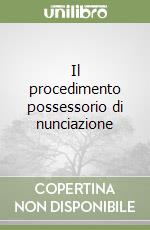 Il procedimento possessorio di nunciazione libro