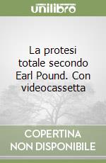 La protesi totale secondo Earl Pound. Con videocassetta libro