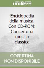 Enciclopedia della musica. Con CD-ROM: Concerto di musica classica libro