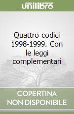 Quattro codici 1998-1999. Con le leggi complementari libro