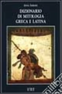 Dizionario di mitologia greca e latina libro