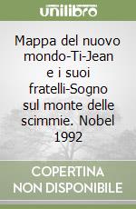 Mappa del nuovo mondo-Ti-Jean e i suoi fratelli-Sogno sul monte delle scimmie. Nobel 1992 libro