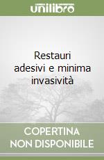 Restauri adesivi e minima invasività libro