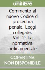 Commento al nuovo Codice di procedura penale. Leggi collegate. Vol. 2: La normativa ordinamentale libro