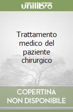 Trattamento medico del paziente chirurgico libro