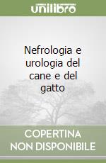 Nefrologia e urologia del cane e del gatto libro