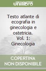 Testo atlante di ecografia in ginecologia e ostetricia. Vol. 1: Ginecologia libro