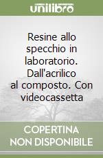 Resine allo specchio in laboratorio. Dall'acrilico al composto. Con videocassetta libro