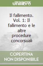 Il fallimento. Vol. 1: Il fallimento e le altre procedure concorsuali