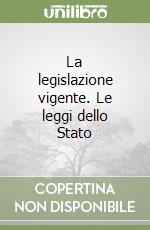 La legislazione vigente. Le leggi dello Stato libro