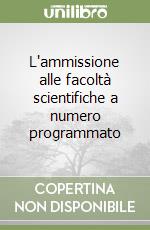 L'ammissione alle facoltà scientifiche a numero programmato libro