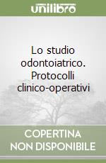 Lo studio odontoiatrico. Protocolli clinico-operativi libro