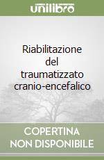 Riabilitazione del traumatizzato cranio-encefalico libro