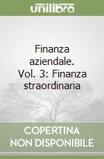 Finanza aziendale. Vol. 3: Finanza straordinaria