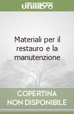 Materiali per il restauro e la manutenzione