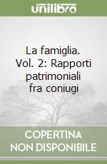 La famiglia. Vol. 2: Rapporti patrimoniali fra coniugi libro