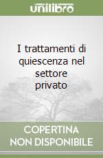 I trattamenti di quiescenza nel settore privato libro