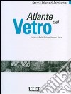 Atlante del vetro. Ediz. illustrata libro