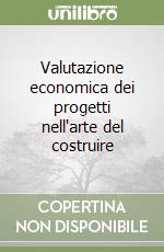 Valutazione economica dei progetti nell'arte del costruire