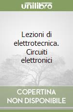 Lezioni di elettrotecnica. Circuiti elettronici libro