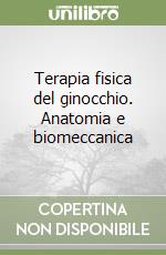 Terapia fisica del ginocchio. Anatomia e biomeccanica libro