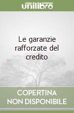 Le garanzie rafforzate del credito