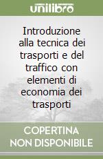 Introduzione alla tecnica dei trasporti e del traffico con elementi di economia dei trasporti libro