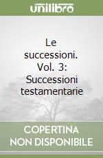 Le successioni. Vol. 3: Successioni testamentarie libro