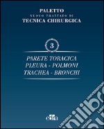 Nuovo trattato di tecnica chirurgica. Vol. 3: Parete toracica, pleura, polmoni, trachea, bronchi libro