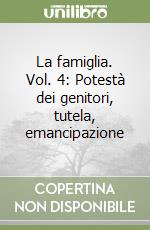 La famiglia. Vol. 4: Potestà dei genitori, tutela, emancipazione libro