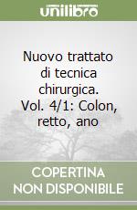 Nuovo trattato di tecnica chirurgica. Vol. 4/1: Colon, retto, ano libro