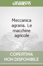 Meccanica agraria. Le macchine agricole libro