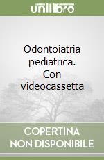 Odontoiatria pediatrica. Con videocassetta libro