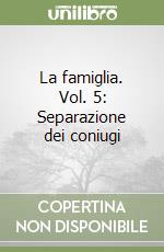 La famiglia. Vol. 5: Separazione dei coniugi libro