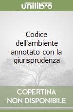Codice dell'ambiente annotato con la giurisprudenza