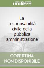 La responsabilità civile della pubblica amministrazione